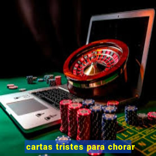 cartas tristes para chorar